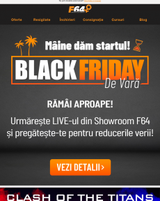 F64 - Mâine dăm startul Rămâi aproape pentru Black Friday de Vară!