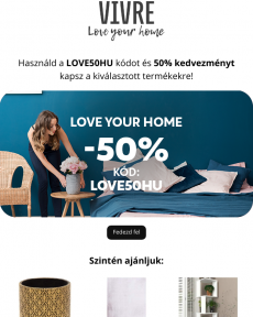 Vivre - Frissítse fel otthonát elegáns bútorokkal és takarítson meg 50%-ot a LOVE50HU kóddal! Love Your Home ️