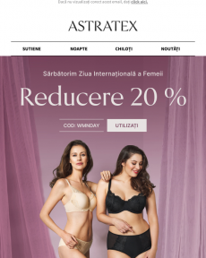 Astratex - 20% reducere de Ziua Femeii. Începe sărbătoarea feminității.